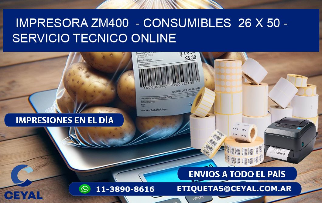 IMPRESORA ZM400  - CONSUMIBLES  26 x 50 - SERVICIO TECNICO ONLINE