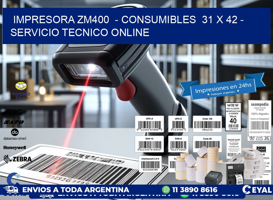 IMPRESORA ZM400  - CONSUMIBLES  31 x 42 - SERVICIO TECNICO ONLINE