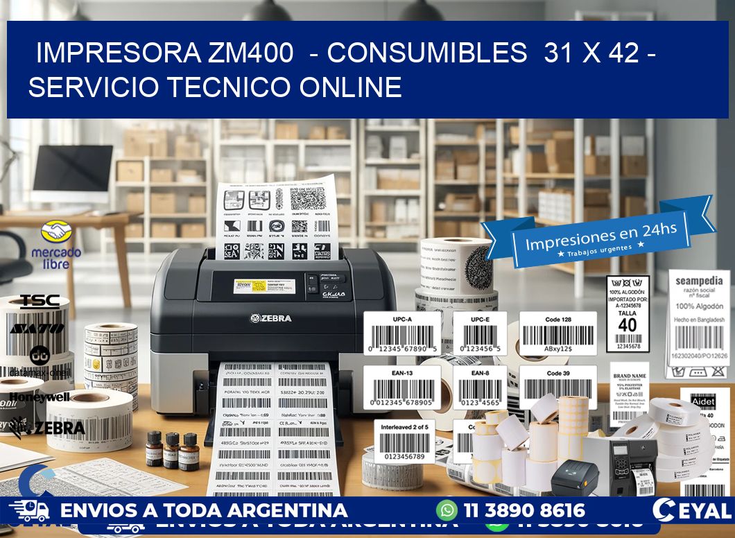 IMPRESORA ZM400  - CONSUMIBLES  31 x 42 - SERVICIO TECNICO ONLINE