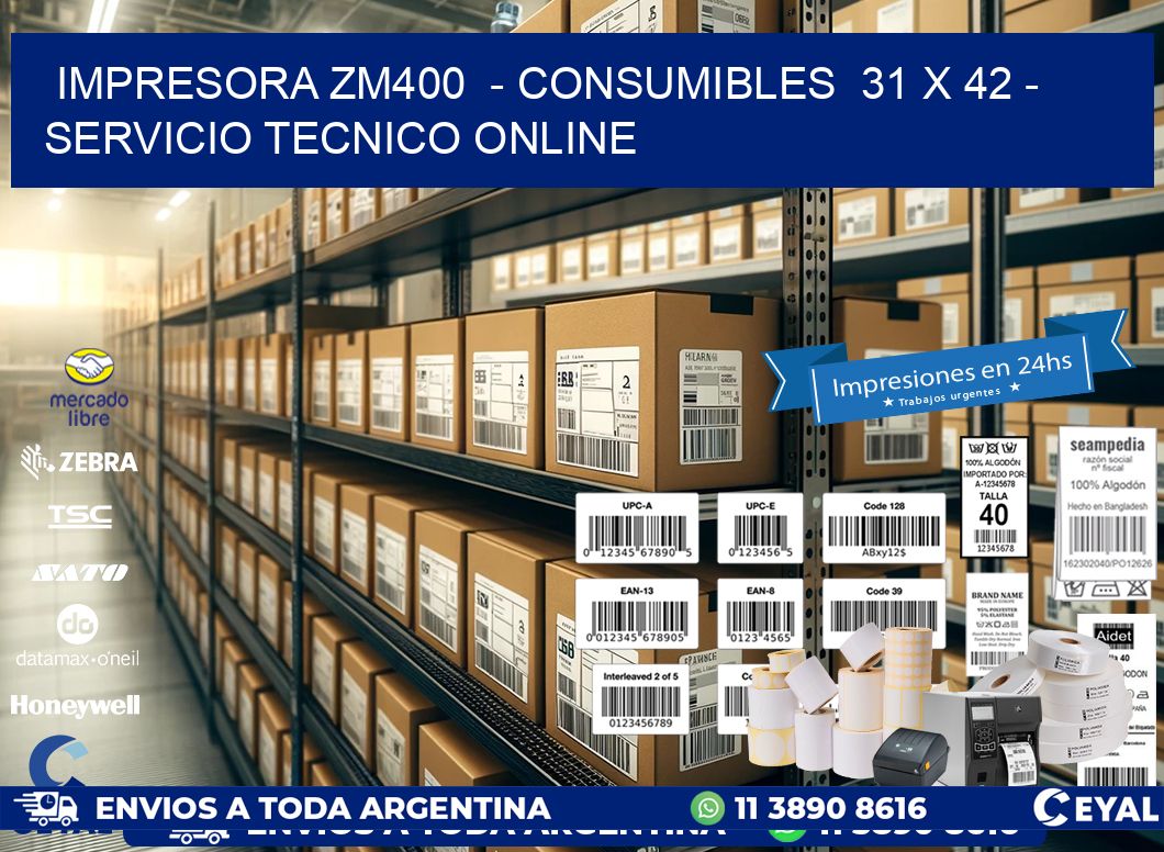 IMPRESORA ZM400  – CONSUMIBLES  31 x 42 – SERVICIO TECNICO ONLINE