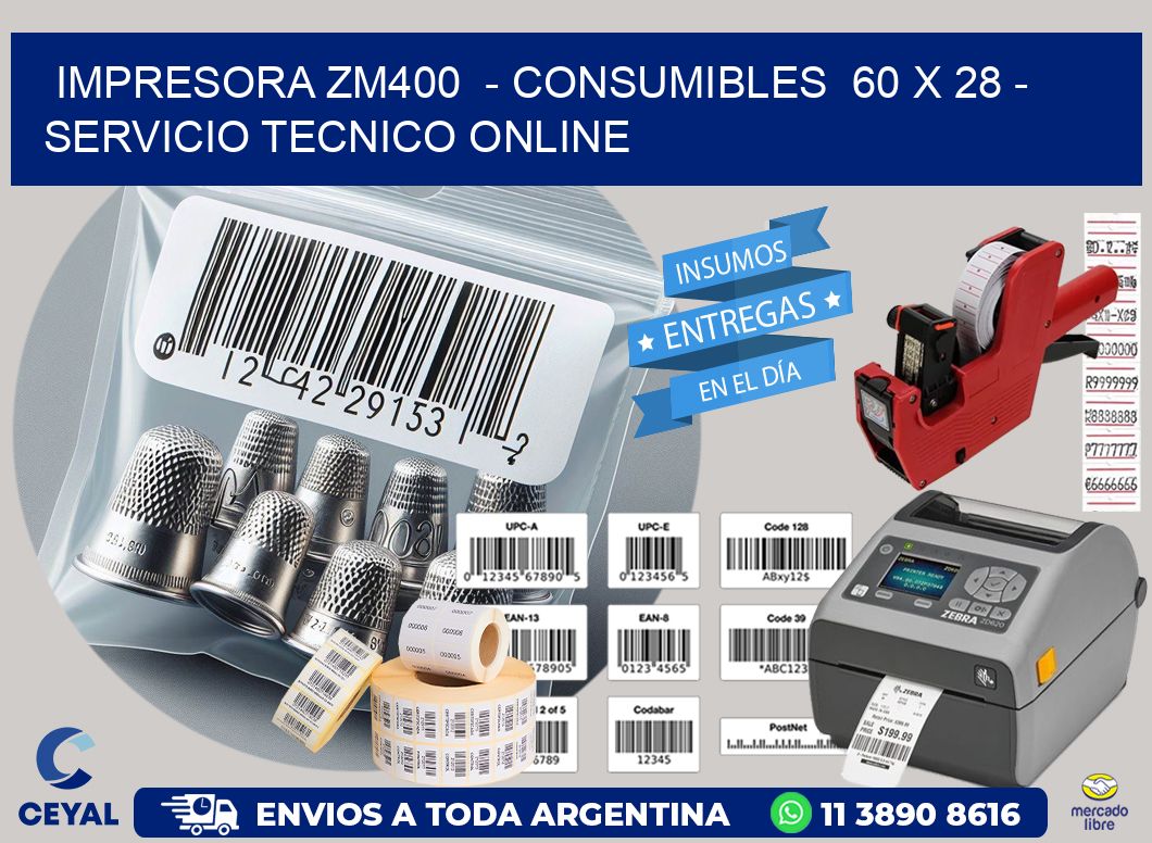 IMPRESORA ZM400  – CONSUMIBLES  60 x 28 – SERVICIO TECNICO ONLINE