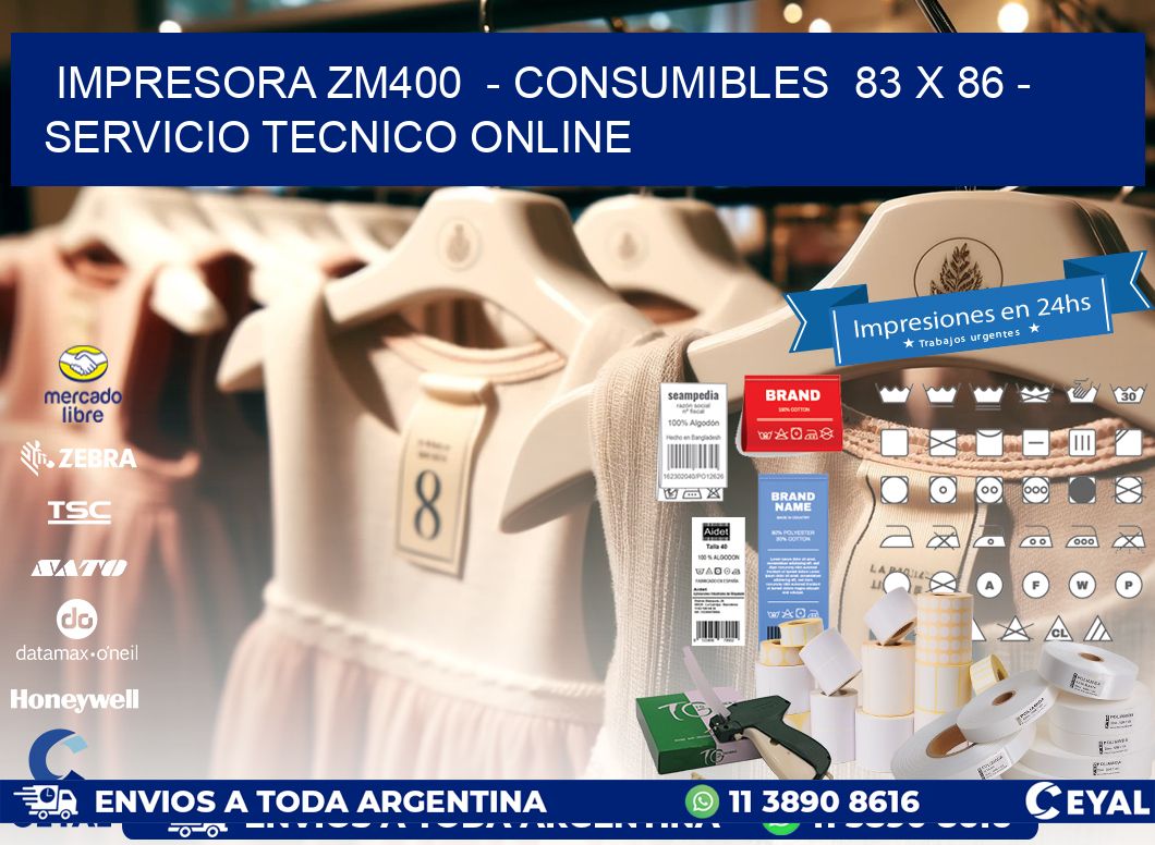 IMPRESORA ZM400  - CONSUMIBLES  83 x 86 - SERVICIO TECNICO ONLINE