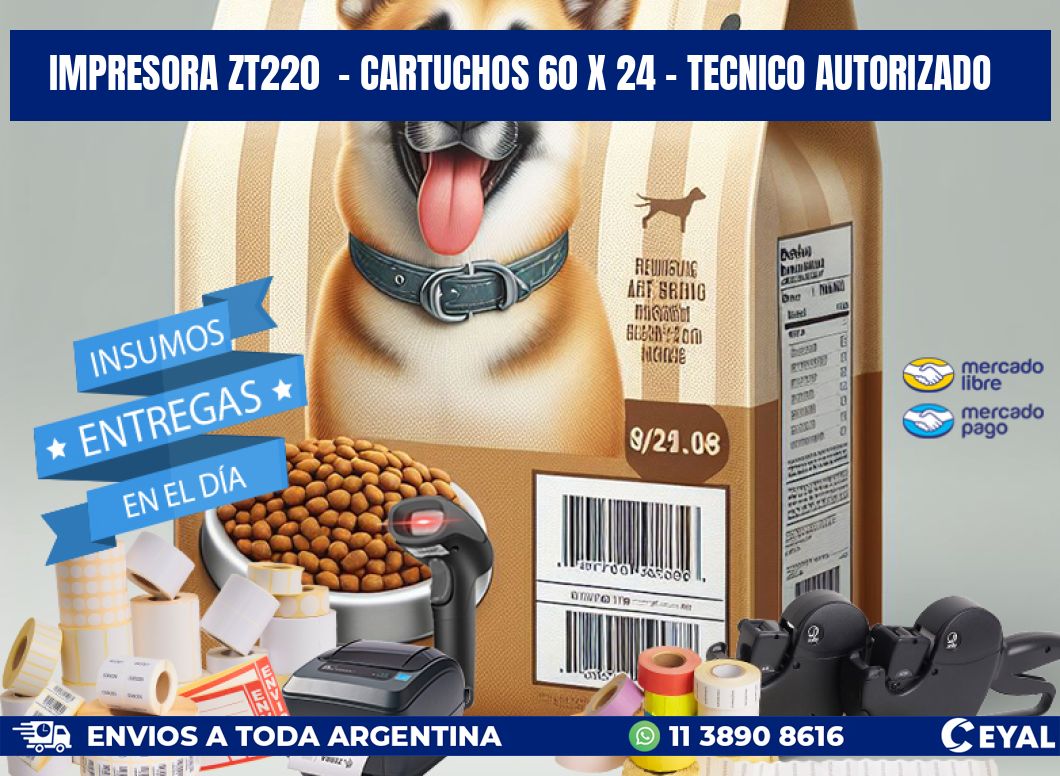 IMPRESORA ZT220 - CARTUCHOS 60 x 24 - TECNICO AUTORIZADO