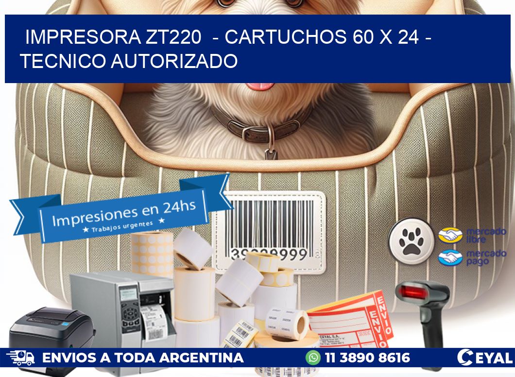 IMPRESORA ZT220  – CARTUCHOS 60 x 24 – TECNICO AUTORIZADO