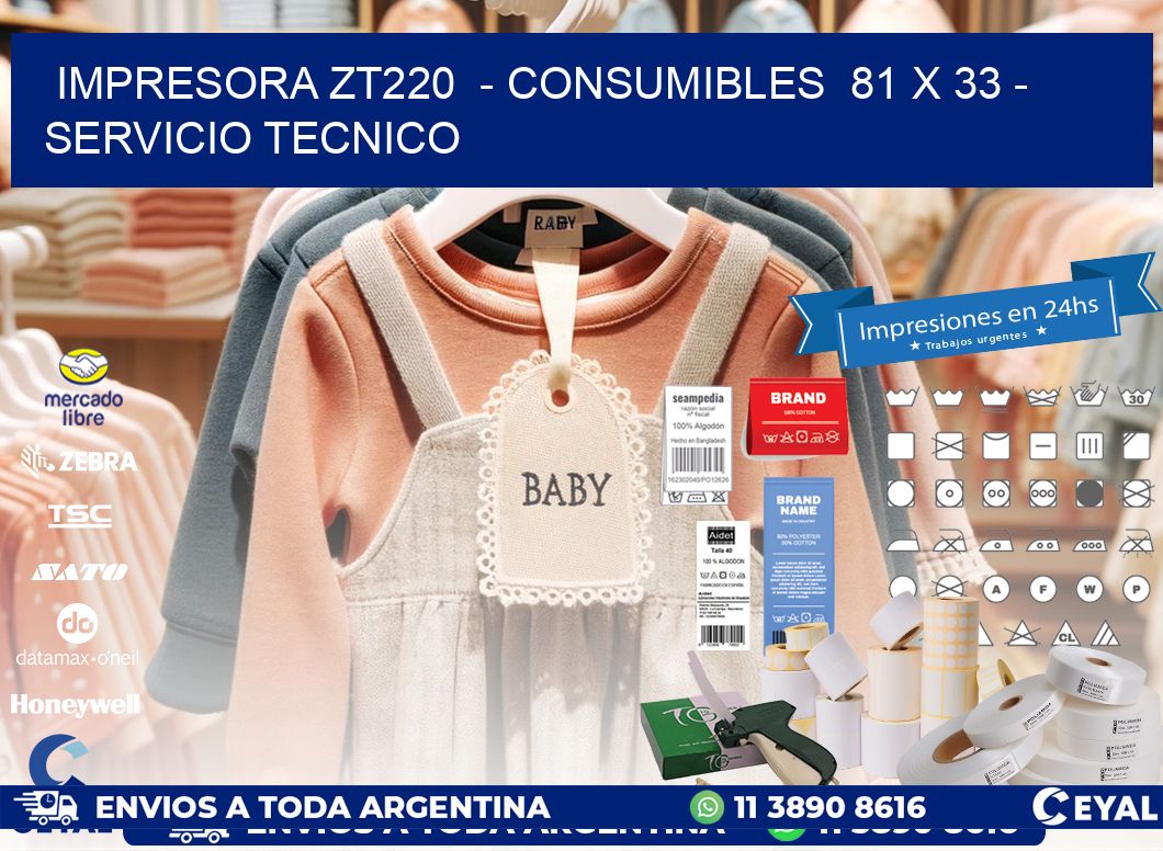 IMPRESORA ZT220  - CONSUMIBLES  81 x 33 - SERVICIO TECNICO