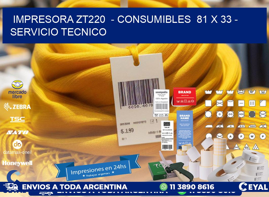 IMPRESORA ZT220  - CONSUMIBLES  81 x 33 - SERVICIO TECNICO