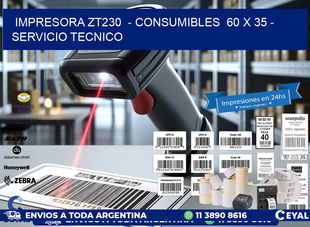 IMPRESORA ZT230  - CONSUMIBLES  60 x 35 - SERVICIO TECNICO