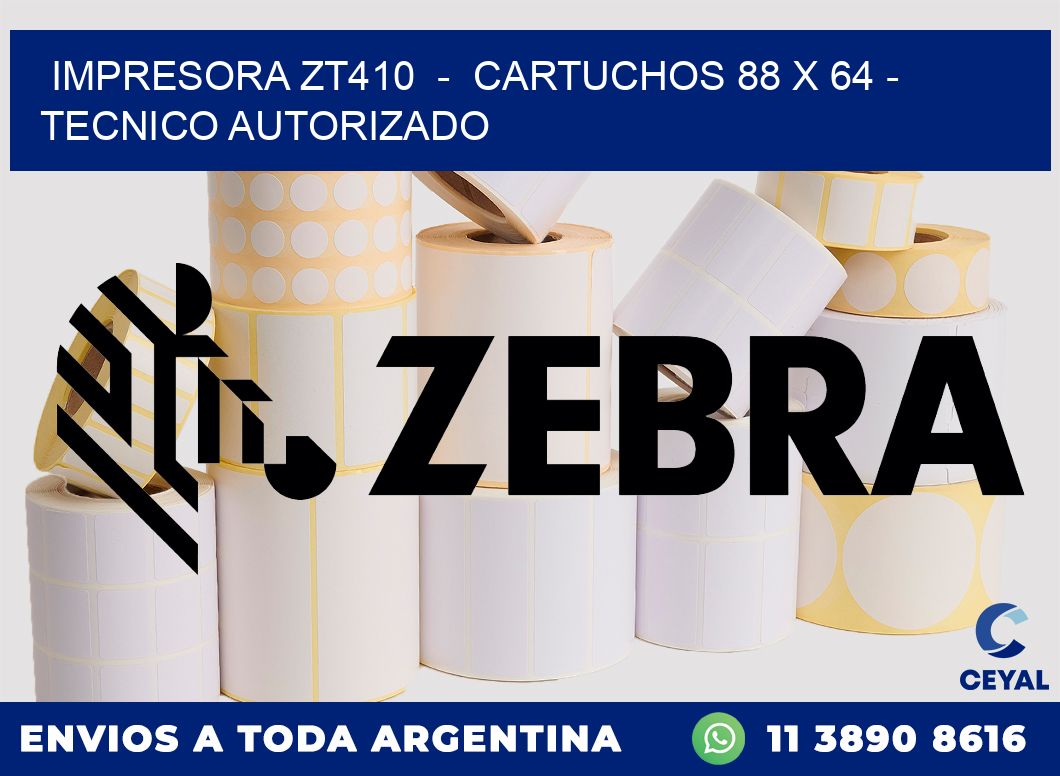 IMPRESORA ZT410  -  CARTUCHOS 88 x 64 - TECNICO AUTORIZADO