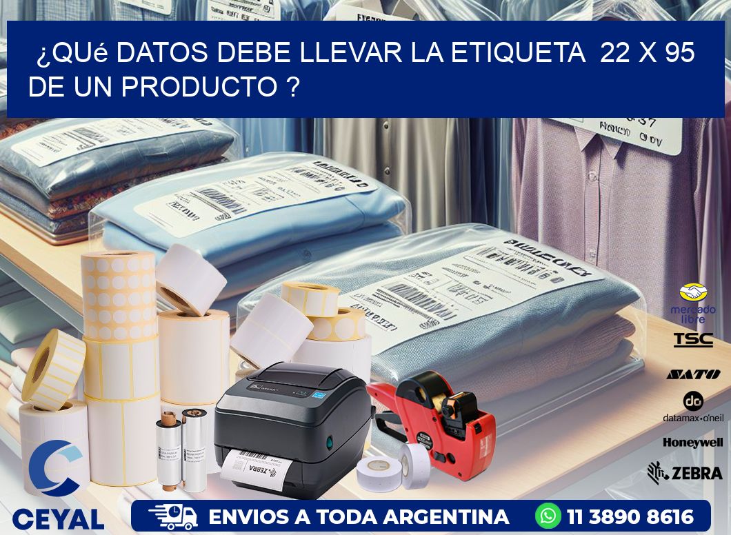 ¿Qué datos debe llevar la etiqueta  22 x 95 de un producto ?