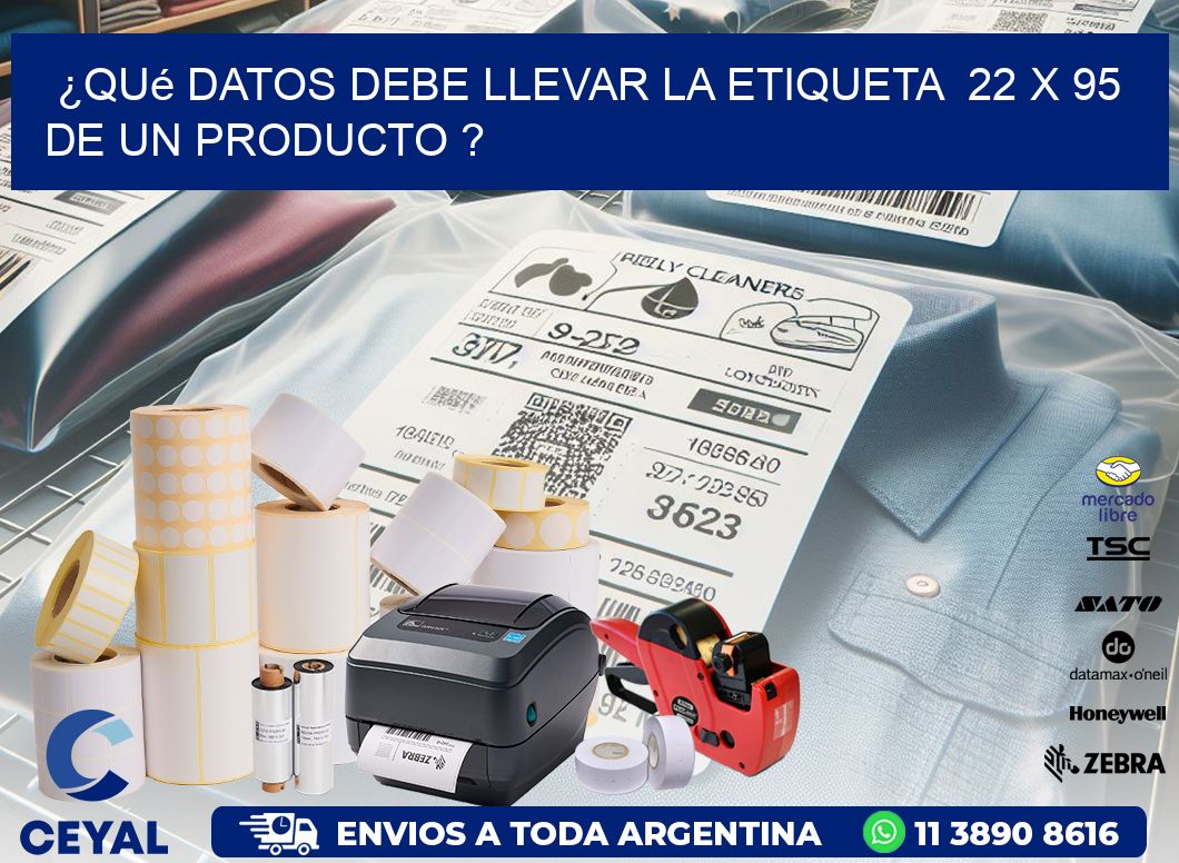 ¿Qué datos debe llevar la etiqueta  22 x 95 de un producto ?