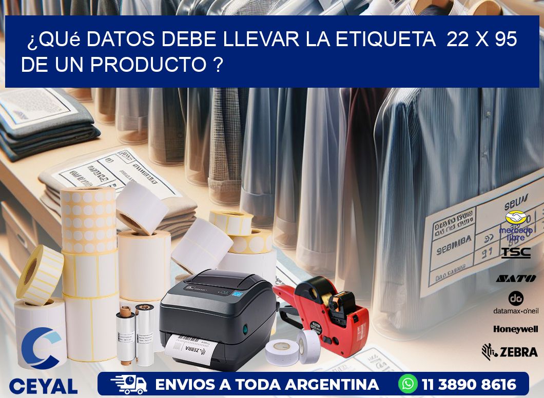 ¿Qué datos debe llevar la etiqueta  22 x 95 de un producto ?