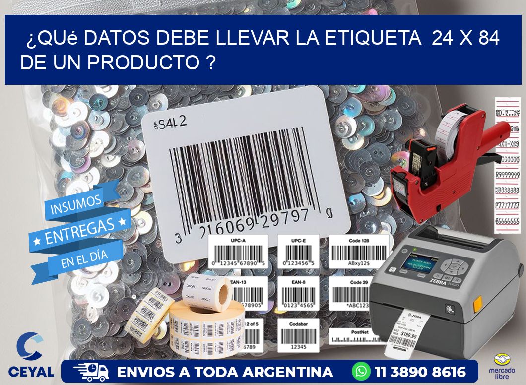 ¿Qué datos debe llevar la etiqueta  24 x 84 de un producto ?