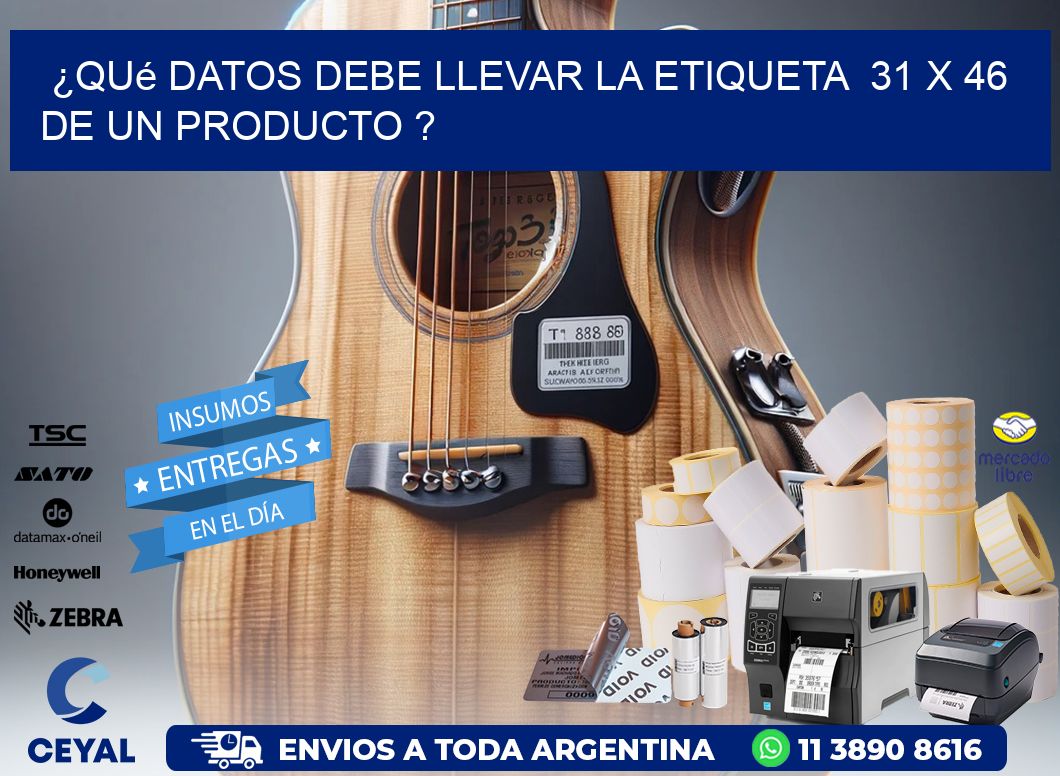 ¿Qué datos debe llevar la etiqueta 31 x 46 de un producto ?