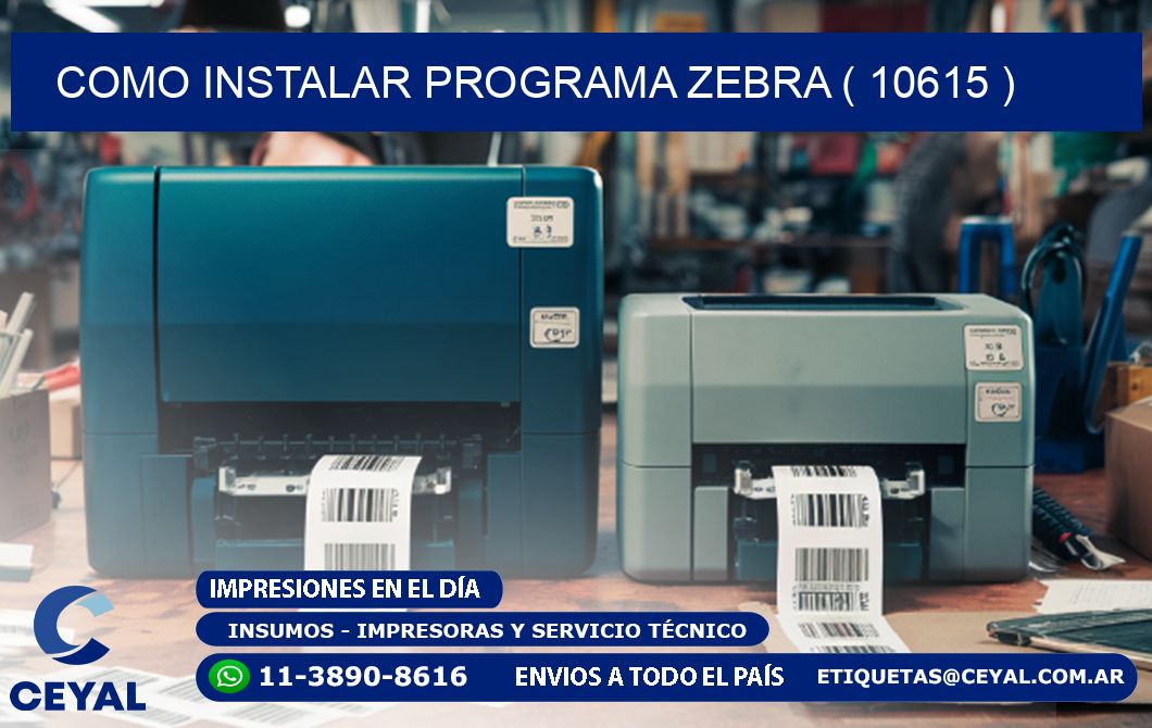 COMO INSTALAR PROGRAMA ZEBRA ( 10615 )