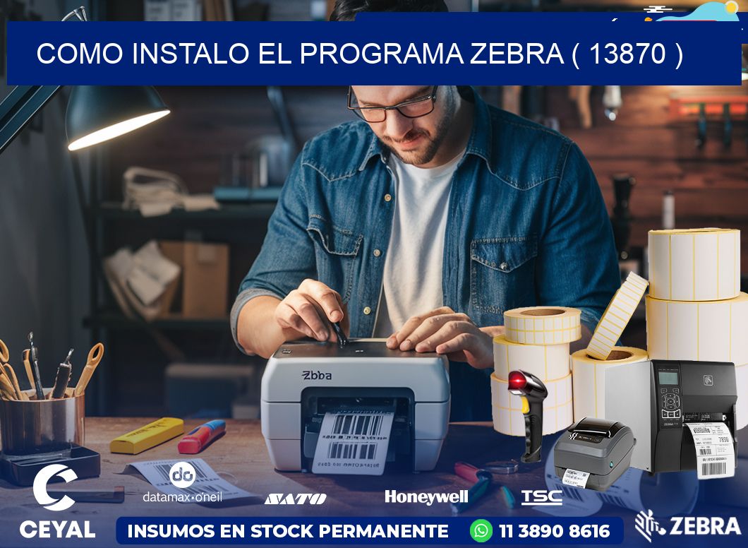 COMO INSTALO EL PROGRAMA ZEBRA ( 13870 )