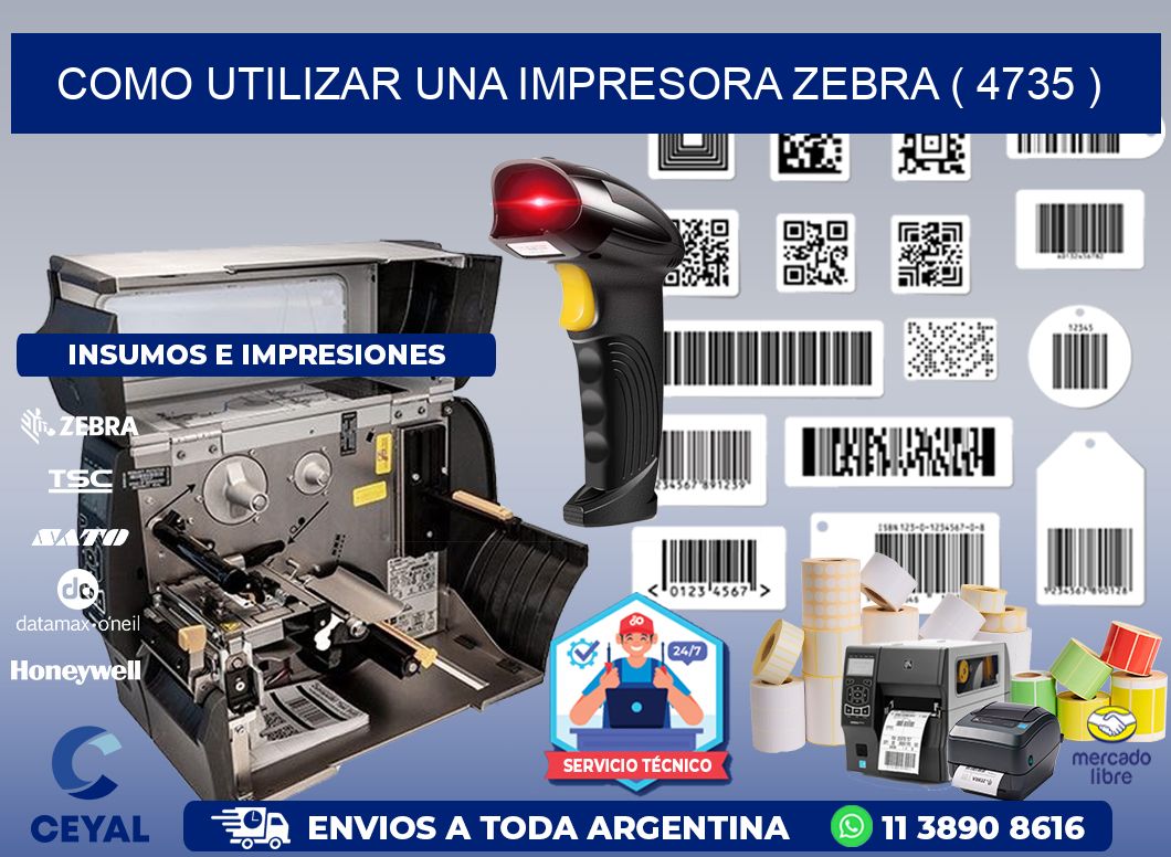 COMO UTILIZAR UNA IMPRESORA ZEBRA ( 4735 )