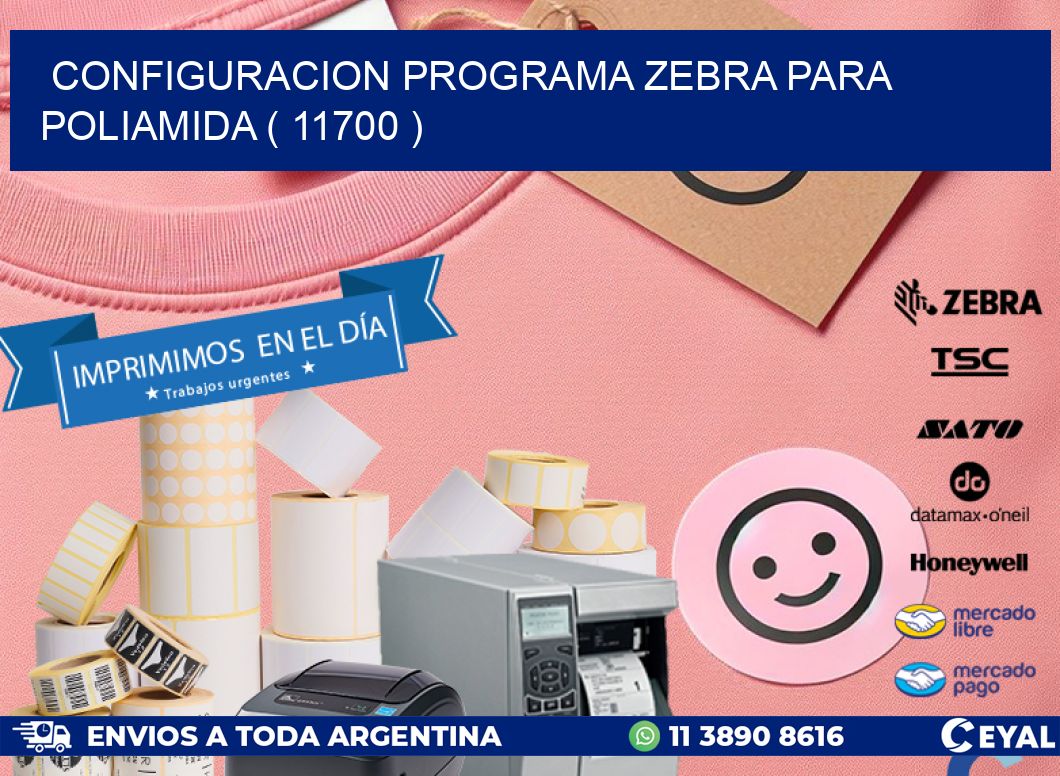 CONFIGURACION PROGRAMA ZEBRA PARA POLIAMIDA ( 11700 )