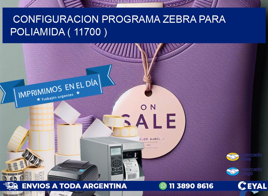 CONFIGURACION PROGRAMA ZEBRA PARA POLIAMIDA ( 11700 )