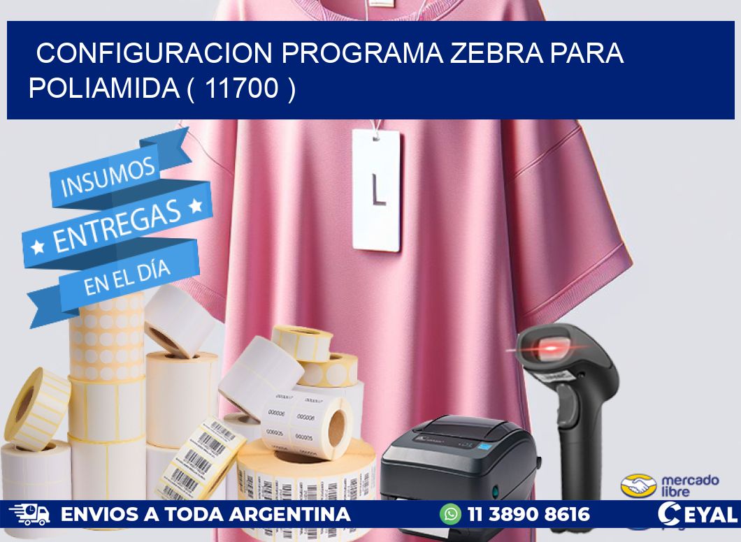 CONFIGURACION PROGRAMA ZEBRA PARA POLIAMIDA ( 11700 )