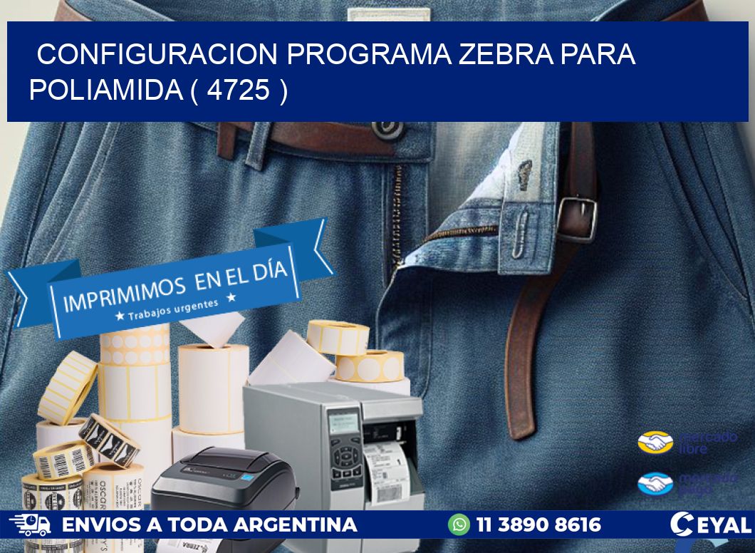 CONFIGURACION PROGRAMA ZEBRA PARA POLIAMIDA ( 4725 )