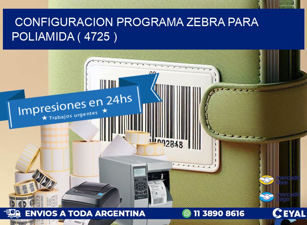 CONFIGURACION PROGRAMA ZEBRA PARA POLIAMIDA ( 4725 )