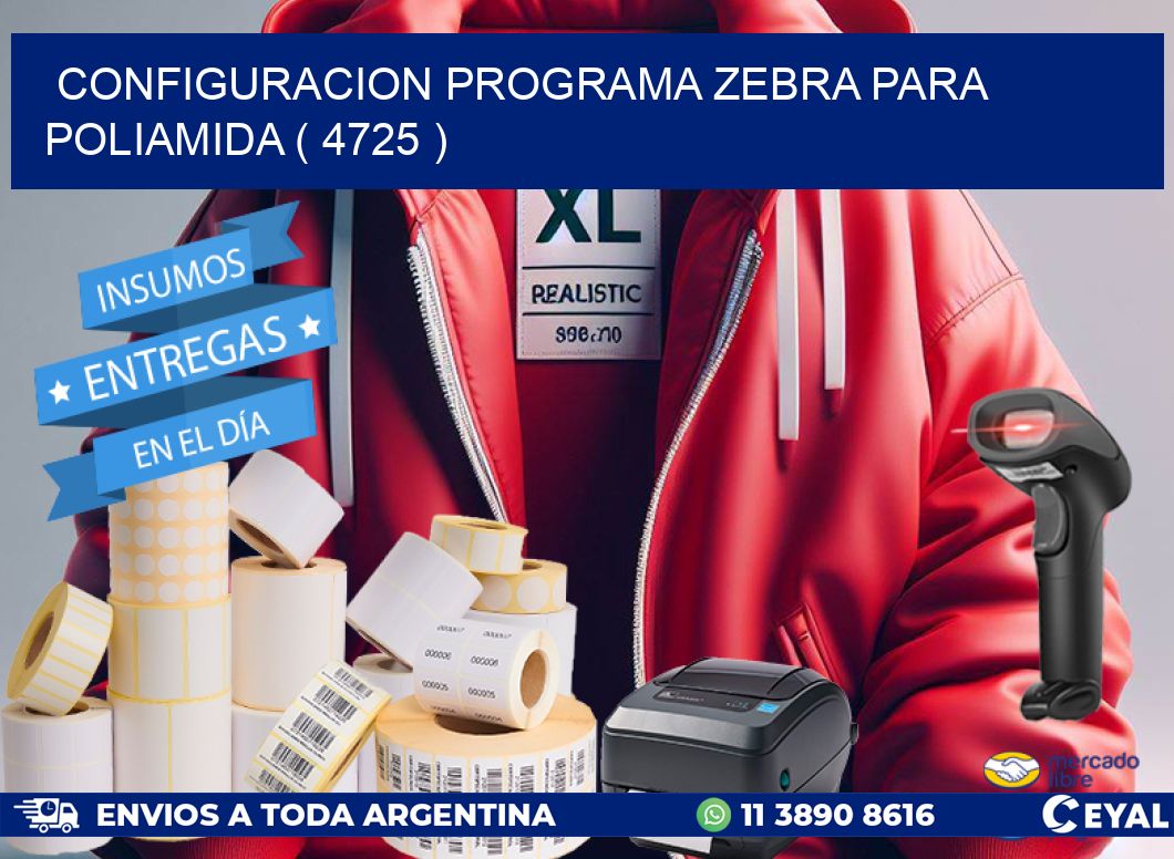 CONFIGURACION PROGRAMA ZEBRA PARA POLIAMIDA ( 4725 )