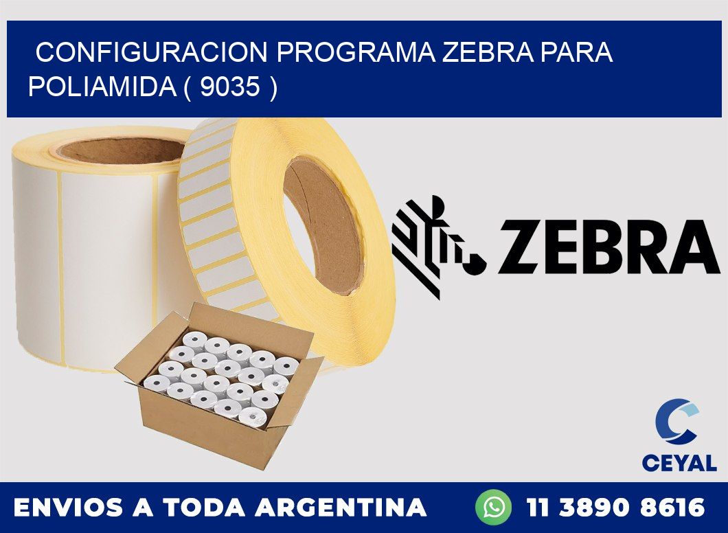 CONFIGURACION PROGRAMA ZEBRA PARA POLIAMIDA ( 9035 )