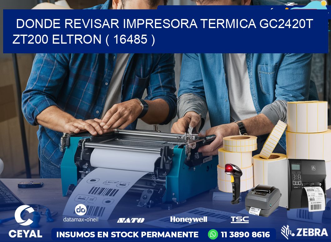 DONDE REVISAR IMPRESORA TERMICA GC2420T ZT200 ELTRON ( 16485 )