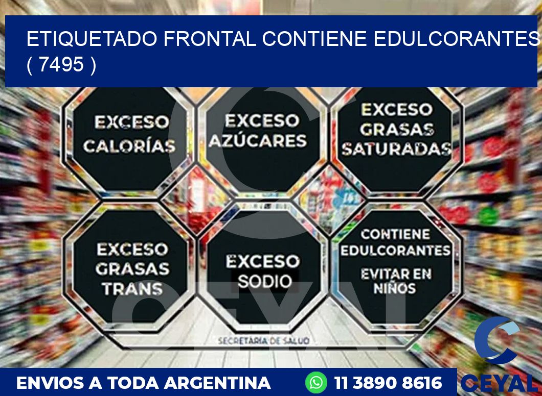 ETIQUETADO FRONTAL CONTIENE EDULCORANTES  ( 7495 )