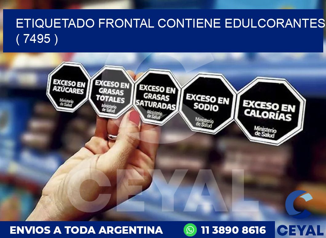 ETIQUETADO FRONTAL CONTIENE EDULCORANTES  ( 7495 )