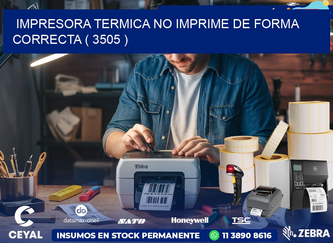 IMPRESORA TERMICA NO IMPRIME DE FORMA CORRECTA ( 3505 )