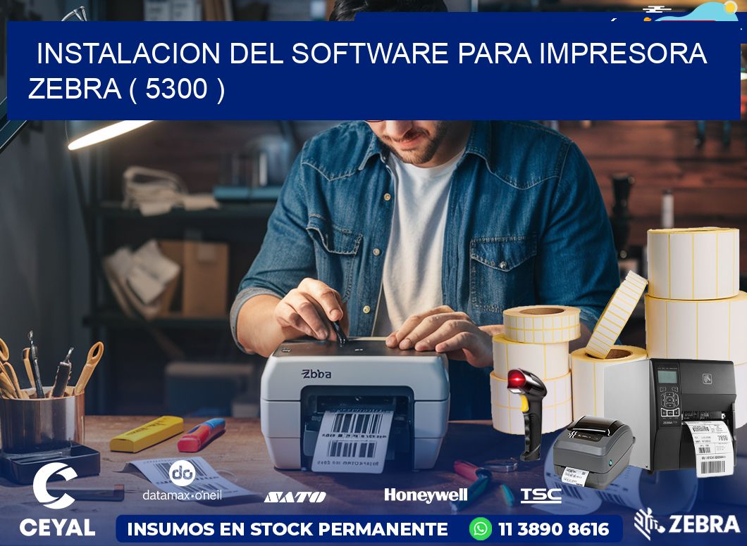 INSTALACION DEL SOFTWARE PARA IMPRESORA ZEBRA ( 5300 )