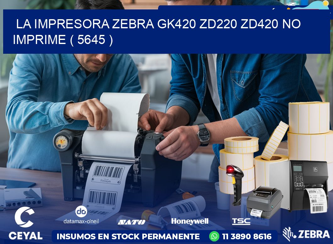 LA IMPRESORA ZEBRA GK420 ZD220 ZD420 NO IMPRIME ( 5645 )