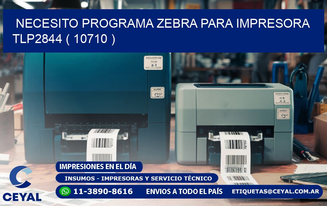 NECESITO PROGRAMA ZEBRA PARA IMPRESORA TLP2844 ( 10710 )