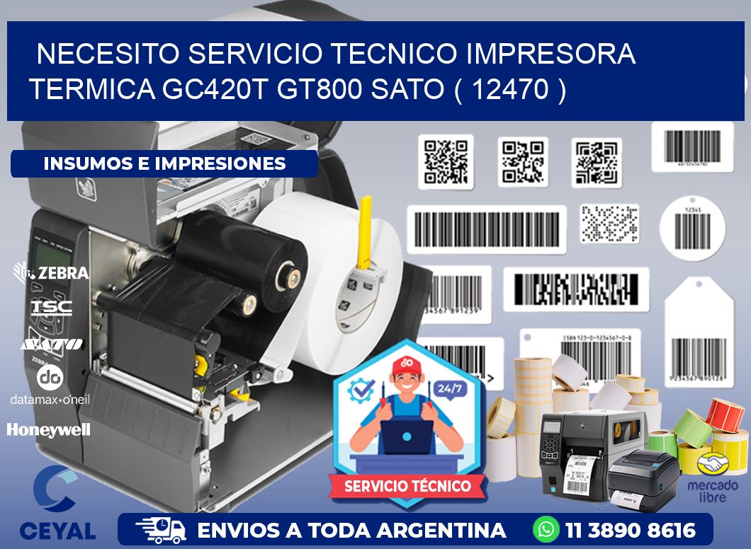 NECESITO SERVICIO TECNICO IMPRESORA TERMICA GC420T GT800 SATO ( 12470 )