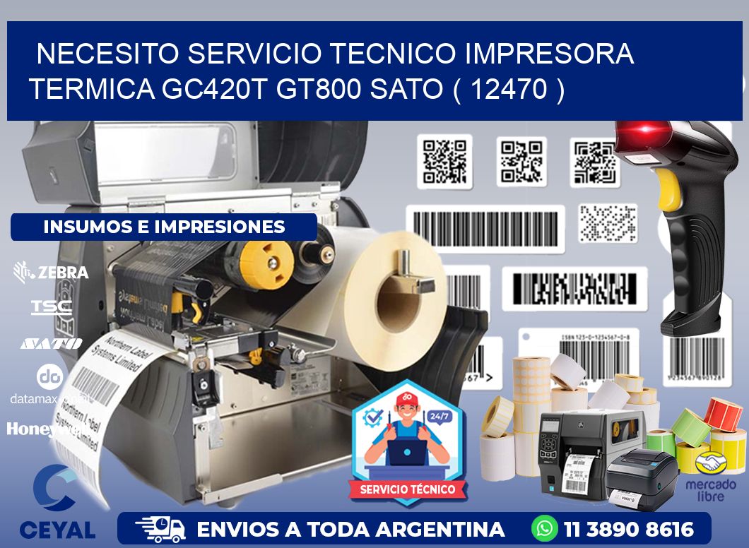 NECESITO SERVICIO TECNICO IMPRESORA TERMICA GC420T GT800 SATO ( 12470 )
