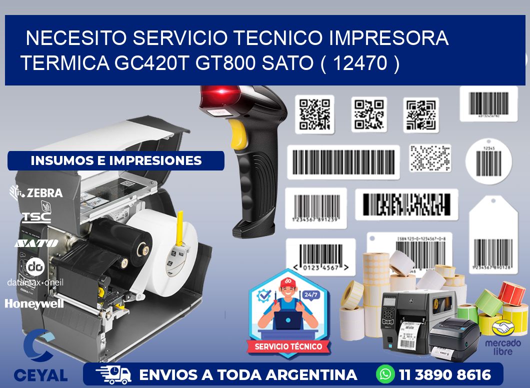 NECESITO SERVICIO TECNICO IMPRESORA TERMICA GC420T GT800 SATO ( 12470 )