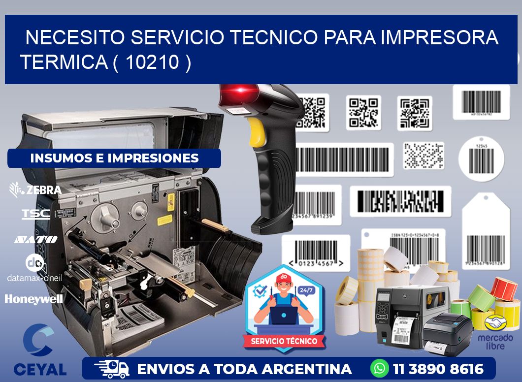 NECESITO SERVICIO TECNICO PARA IMPRESORA TERMICA ( 10210 )