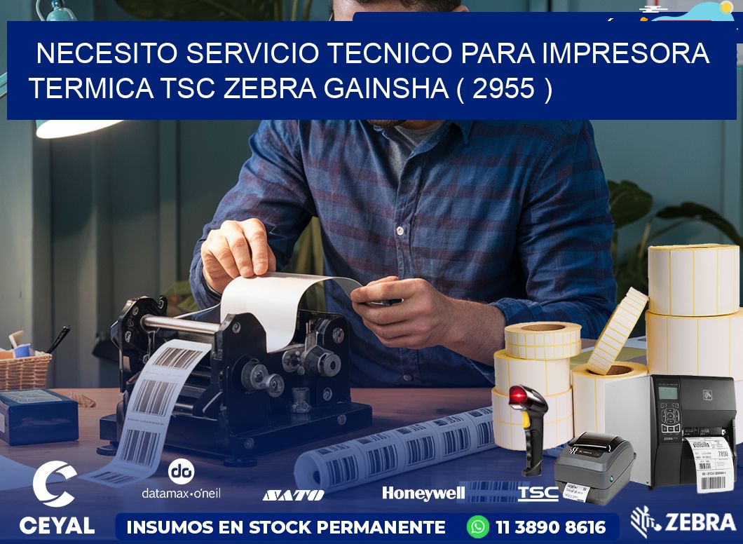 NECESITO SERVICIO TECNICO PARA IMPRESORA TERMICA TSC ZEBRA GAINSHA ( 2955 )