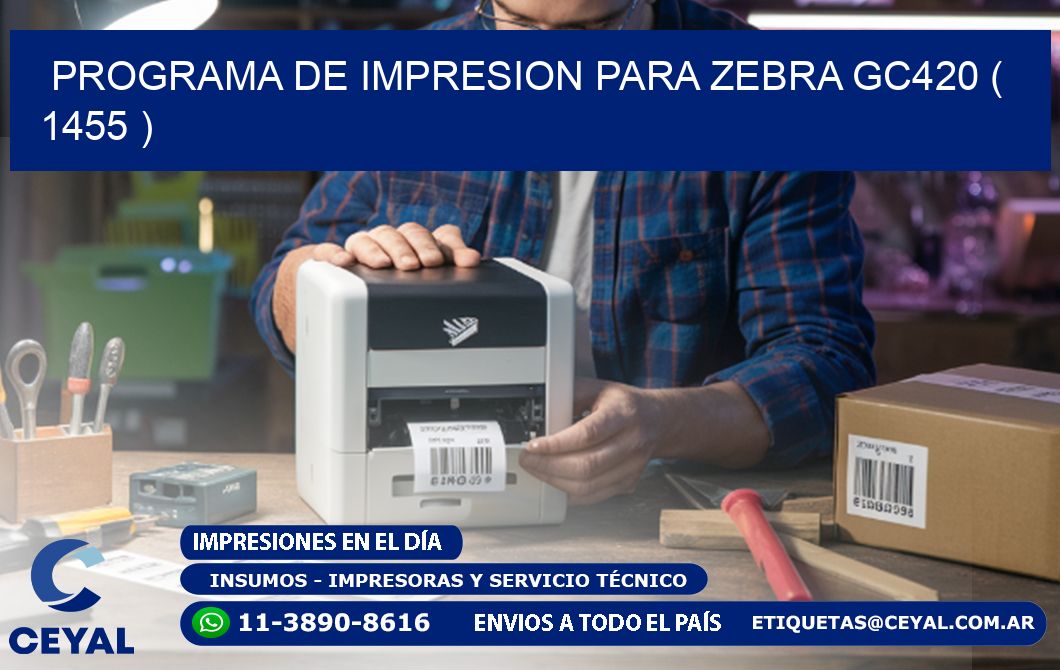 PROGRAMA DE IMPRESION PARA ZEBRA GC420 ( 1455 )