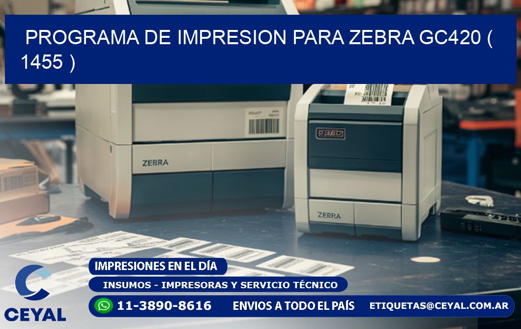 PROGRAMA DE IMPRESION PARA ZEBRA GC420 ( 1455 )