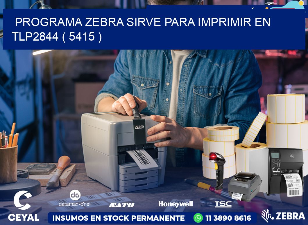 PROGRAMA ZEBRA SIRVE PARA IMPRIMIR EN TLP2844 ( 5415 )