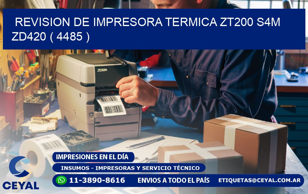 REVISION DE IMPRESORA TERMICA ZT200 S4M ZD420 ( 4485 )