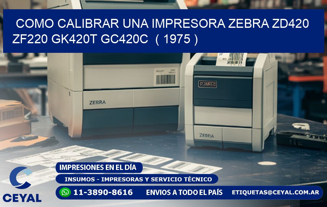 como calibrar una impresora zebra zd420 ZF220 GK420T GC420C  ( 1975 )
