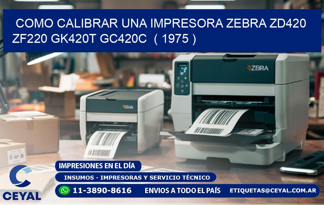 como calibrar una impresora zebra zd420 ZF220 GK420T GC420C  ( 1975 )
