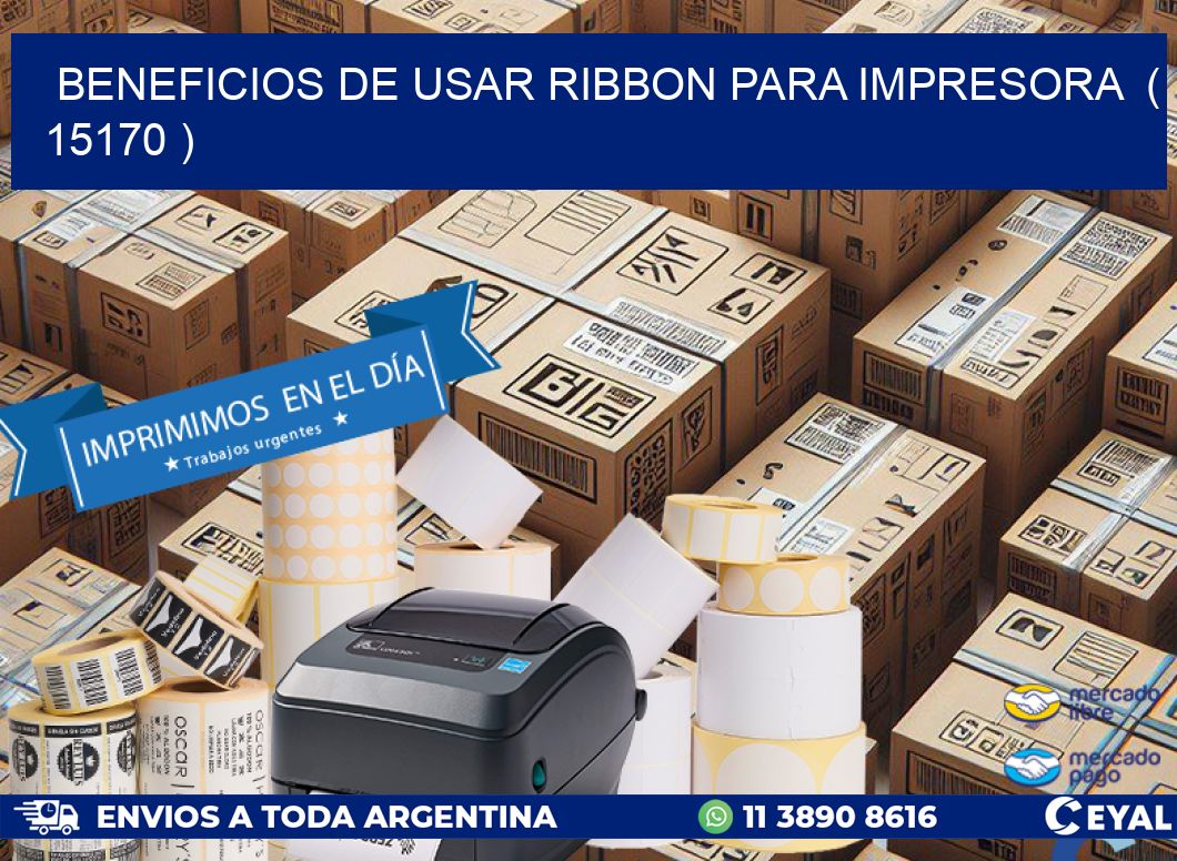 BENEFICIOS DE USAR RIBBON PARA IMPRESORA  ( 15170 )