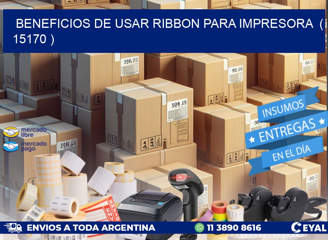 BENEFICIOS DE USAR RIBBON PARA IMPRESORA  ( 15170 )