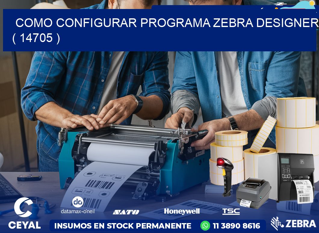 COMO CONFIGURAR PROGRAMA ZEBRA DESIGNER ( 14705 )