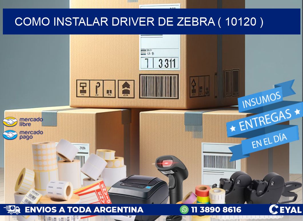 COMO INSTALAR DRIVER DE ZEBRA ( 10120 )