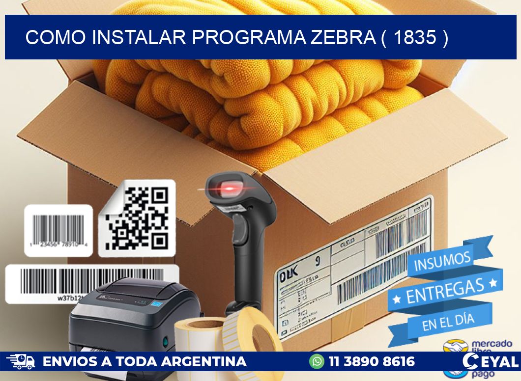 COMO INSTALAR PROGRAMA ZEBRA ( 1835 )